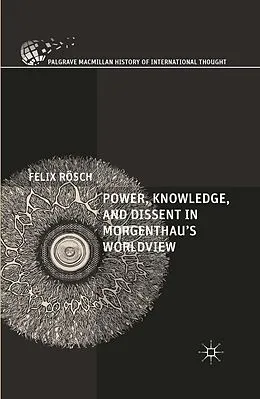E-Book (pdf) Power, Knowledge, and Dissent in Morgenthau's Worldview von Felix Rösch