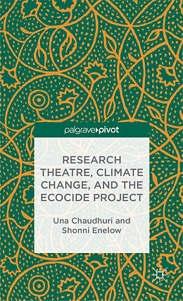 Livre Relié Research Theatre, Climate Change, and the Ecocide Project: A Casebook de U. Chaudhuri, S. Enelow