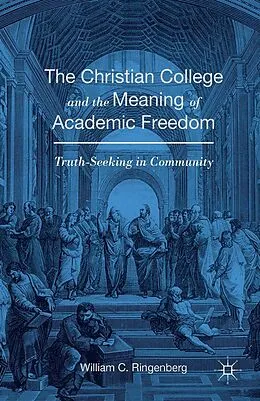 E-Book (pdf) The Christian College and the Meaning of Academic Freedom von William C. Ringenberg