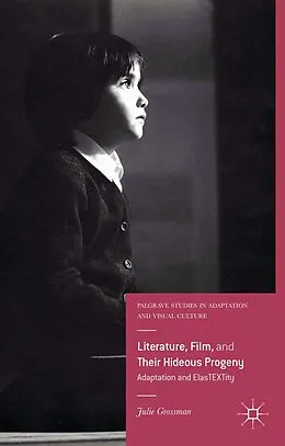 E-Book (pdf) Literature, Film, and Their Hideous Progeny von Julie Grossman