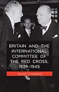 E-Book (pdf) Britain and the International Committee of the Red Cross, 1939-1945 von J. Crossland