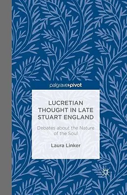 E-Book (pdf) Lucretian Thought in Late Stuart England: Debates about the Nature of the Soul von L. Linker