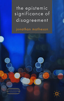 Livre Relié The Epistemic Significance of Disagreement de J. Matheson