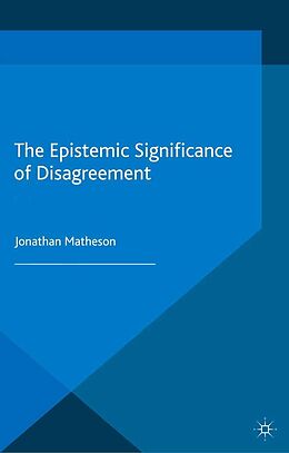 eBook (pdf) The Epistemic Significance of Disagreement de J. Matheson