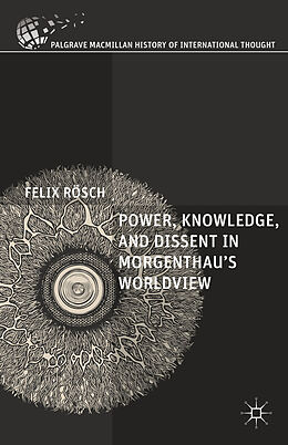 Livre Relié Power, Knowledge, and Dissent in Morgenthau's Worldview de Felix Rösch