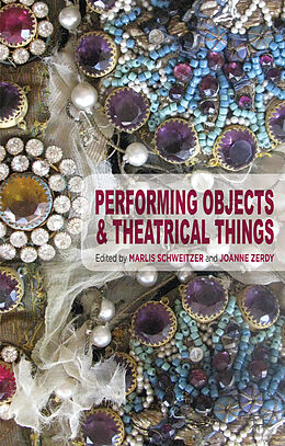 Livre Relié Performing Objects and Theatrical Things de Marlis Schweitzer, Joanne Zerdy