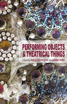 eBook (pdf) Performing Objects and Theatrical Things de Marlis Schweitzer, Joanne Zerdy