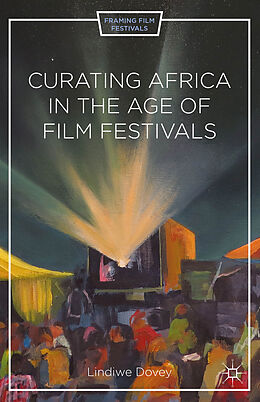 Livre Relié Curating Africa in the Age of Film Festivals de L. Dovey