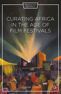 eBook (pdf) Curating Africa in the Age of Film Festivals de L. Dovey