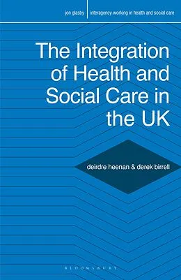E-Book (pdf) The Integration of Health and Social Care in the UK von Deirdre Heenan, Derek Birrell