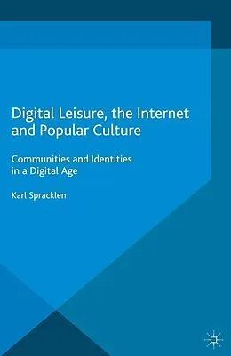 E-Book (pdf) Digital Leisure, the Internet and Popular Culture von Karl Spracklen