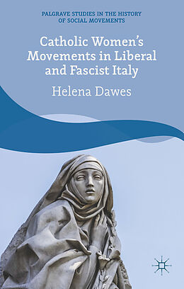 Livre Relié Catholic Women's Movements in Liberal and Fascist Italy de H. Dawes