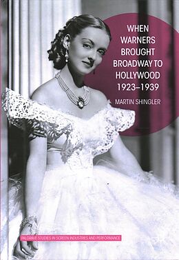 Livre Relié When Warners Brought Broadway to Hollywood, 1923-1939 de Martin Shingler