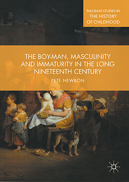 eBook (pdf) The Boy-Man, Masculinity and Immaturity in the Long Nineteenth Century de Pete Newbon