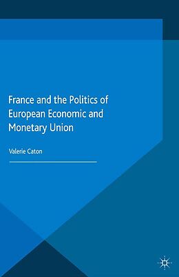 eBook (pdf) France and the Politics of European Economic and Monetary Union de V. Caton
