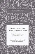 E-Book (pdf) Christianity in Chinese Public Life: Religion, Society, and the Rule of Law von J. Carpenter, K. Den Dulk, Kenneth A. Loparo