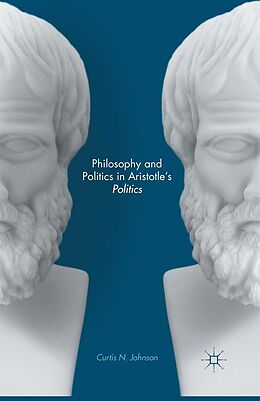 E-Book (pdf) Philosophy and Politics in Aristotle's Politics von Curtis N. Johnson