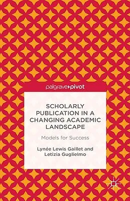 E-Book (pdf) Scholarly Publication in a Changing Academic Landscape: Models for Success von Lynée Lewis Gaillet, Letizia Guglielmo