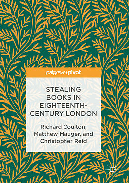 E-Book (pdf) Stealing Books in Eighteenth-Century London von Richard Coulton, Matthew Mauger, Christopher Reid