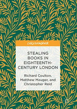 E-Book (pdf) Stealing Books in Eighteenth-Century London von Richard Coulton, Matthew Mauger, Christopher Reid