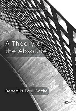 Fester Einband A Theory of the Absolute von Benedikt Paul Göcke