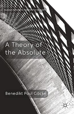 E-Book (pdf) A Theory of the Absolute von Benedikt Paul Göcke