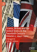 E-Book (pdf) France, Britain and the United States in the Twentieth Century: Volume 2, 1940-1961 von Andrew J. Williams