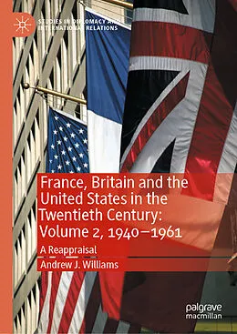 E-Book (pdf) France, Britain and the United States in the Twentieth Century: Volume 2, 1940-1961 von Andrew J. Williams