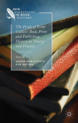 Livre Relié The Perils of Print Culture: Book, Print and Publishing History in Theory and Practice de Jason McElligott