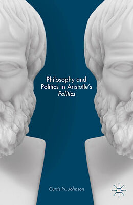 Fester Einband Philosophy and Politics in Aristotle's Politics von Curtis N Johnson