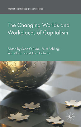 Fester Einband The Changing Worlds and Workplaces of Capitalism von Sean Behling, Felix Ciccia, Rossella Flah O Riain