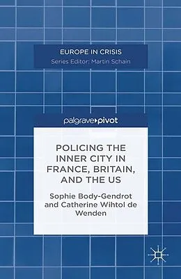 E-Book (pdf) Policing the Inner City in France, Britain, and the US von S. Body-Gendrot, C. De Wenden, Catherine Wihtol De Wenden