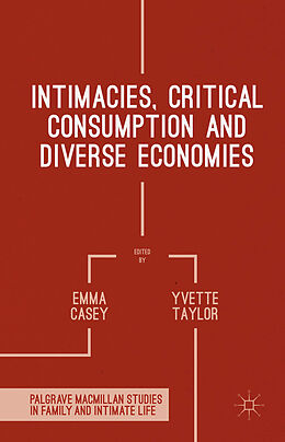 Fester Einband Intimacies, Critical Consumption and Diverse Economies von Emma Taylor, Yvette Casey