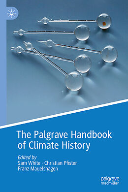 Livre Relié The Palgrave Handbook of Climate History de Sam Pfister, Christian Mauelshagen, Franz White