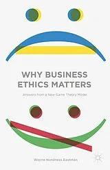 Fester Einband Why Business Ethics Matters von Wayne Nordness Eastman