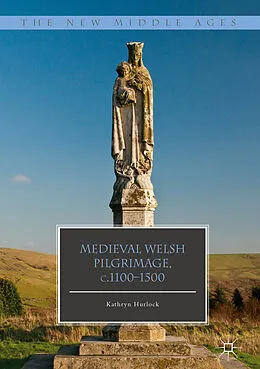 E-Book (pdf) Medieval Welsh Pilgrimage, c.1100-1500 von Kathryn Hurlock