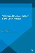 E-Book (pdf) Politics and Political Culture in the Court Masque von J. Knowles