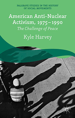 Livre Relié American Anti-Nuclear Activism, 1975-1990 de K. Harvey