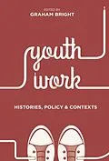 E-Book (pdf) Youth Work: Histories, Policy and Contexts von Graham Bright