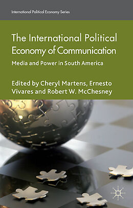 Fester Einband The International Political Economy of Communication von Ernesto Martens, Cheryl Mcchesney, Robert Vivares