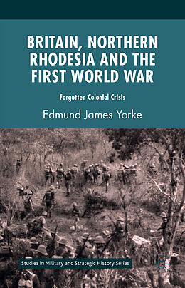 Livre Relié Britain, Northern Rhodesia and the First World War de Edmund James Yorke