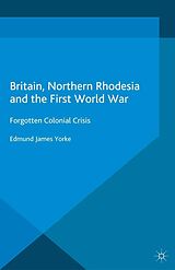 eBook (pdf) Britain, Northern Rhodesia and the First World War de Edmund James Yorke