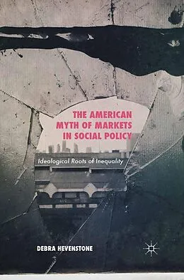 E-Book (pdf) The American Myth of Markets in Social Policy von Debra Hevenstone
