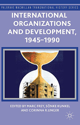 Fester Einband International Organizations and Development, 1945-1990 von Marc Kunkel, Sonke Unger, Corinna R. Frey