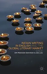 Fester Einband Indian Writing in English and the Global Literary Market von Om Prakash Lau, Lisa Dwivedi