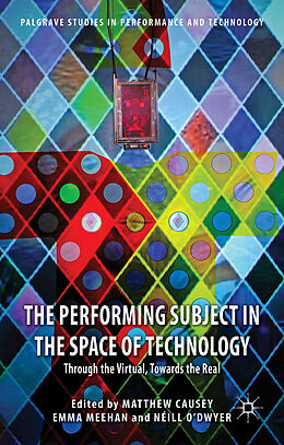 Livre Relié The Performing Subject in the Space of Technology de Matthew Meehan, Emma O''''dwyer, Neill Causey