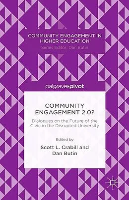 E-Book (pdf) Community Engagement 2.0?: Dialogues on the Future of the Civic in the Disrupted University von Scott L. Crabill