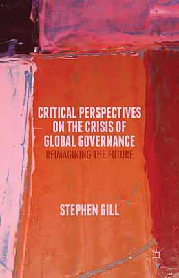 Livre Relié Critical Perspectives on the Crisis of Global Governance de Stephen Gill
