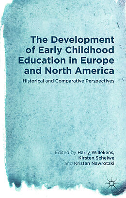 Livre Relié The Development of Early Childhood Education in Europe and North America de Harry Scheiwe, Kirsten Nawrotzki, Krist Willekens