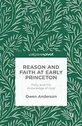 E-Book (pdf) Reason and Faith at Early Princeton: Piety and the Knowledge of God von O. Anderson